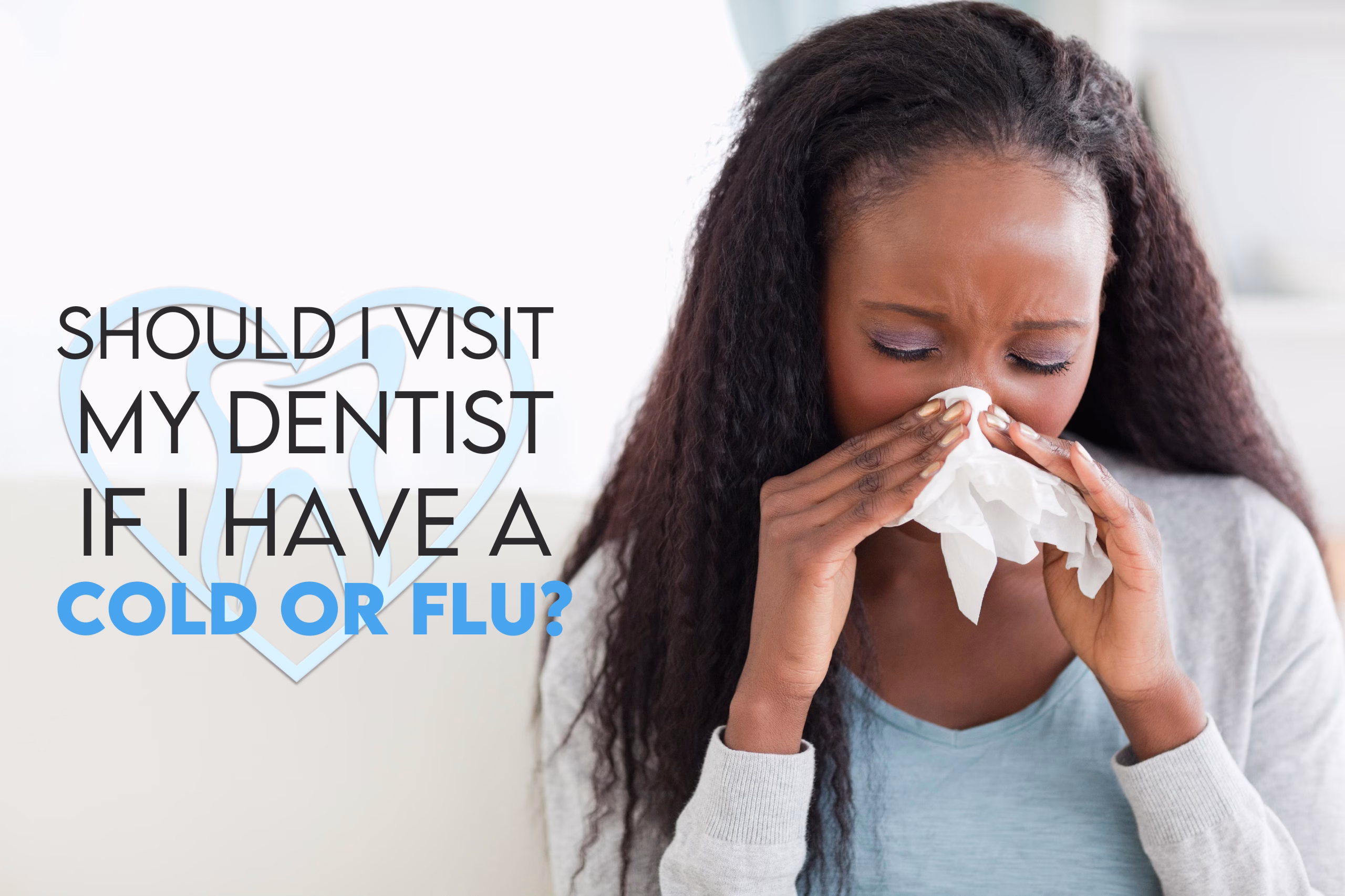 Should I Visit My Dentist If I Have A Cold?